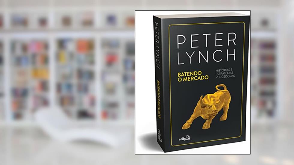 Batendo o Mercado: Histórias e estratégias vencedoras, do autor Peter Lynch