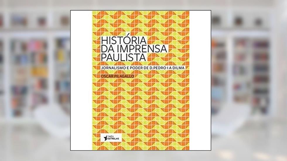História da Imprensa Paulista, do autor Oscar Pilagallo