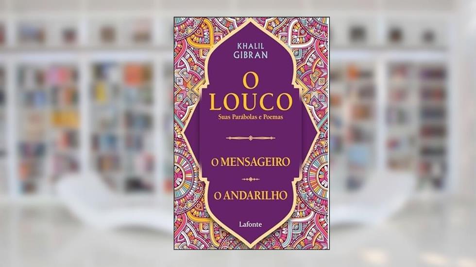 O Louco, suas parábolas e poemas /O mensageiro/ O andarilho, do autor Gibran Khalil
