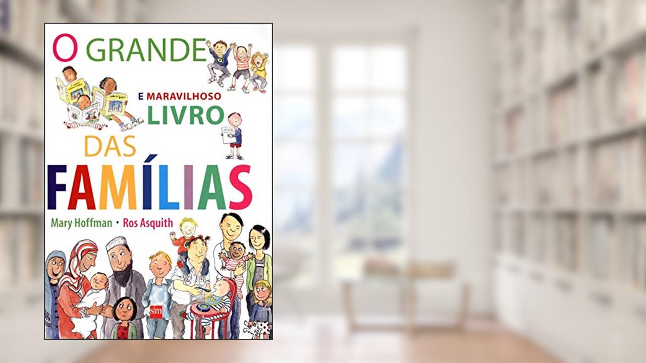 O Grande e Maravilhoso Livro das Famílias, do autor Ros Asquith; Mary Hoffman