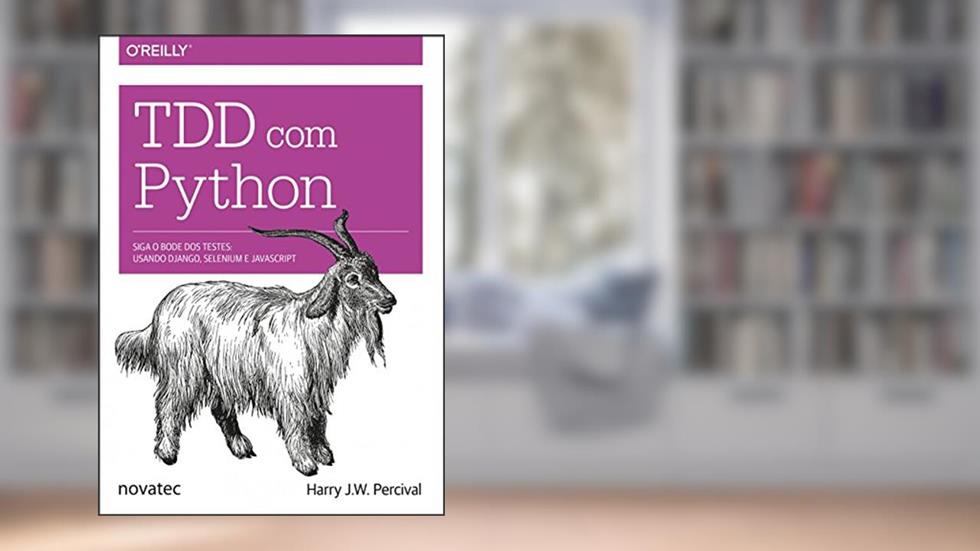 TDD com Python: Siga o Bode dos Testes: Usando Django, Selenium e JavaScript, do autor Harry J. W. Percival