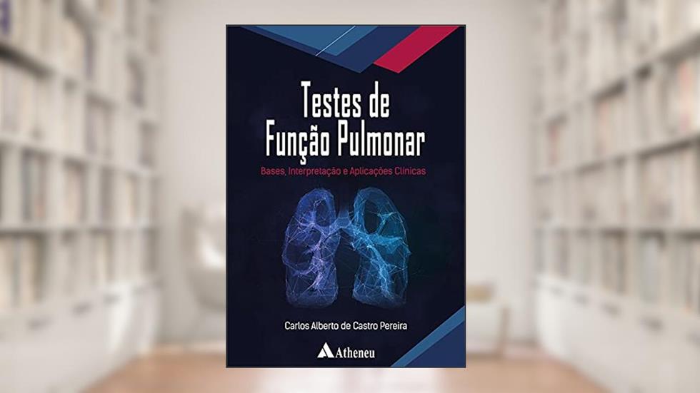 Testes de Função Pulmonar Bases, Interpretação e Aplicações Clínicas: Bases, Interpretação e Aplicações Clínicas, do autor Carlos Alberto de Castro Pereira