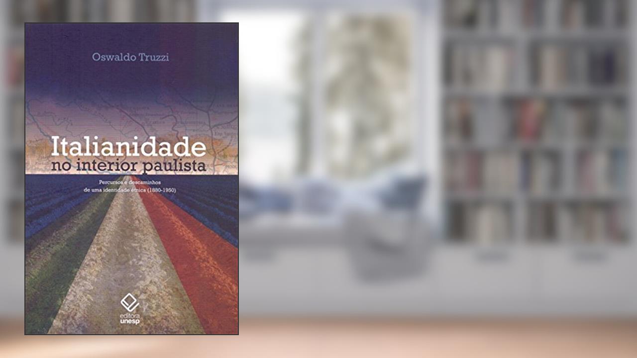 Italianidade no interior paulista: Percursos e descaminhos de uma identidade étnica (1880-1950), do autor Oswaldo Mário Serra Truzzi