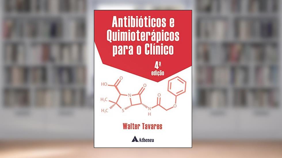 Antibióticos e Quimioterápicos Para o Clínico, do autor Walter Tavares