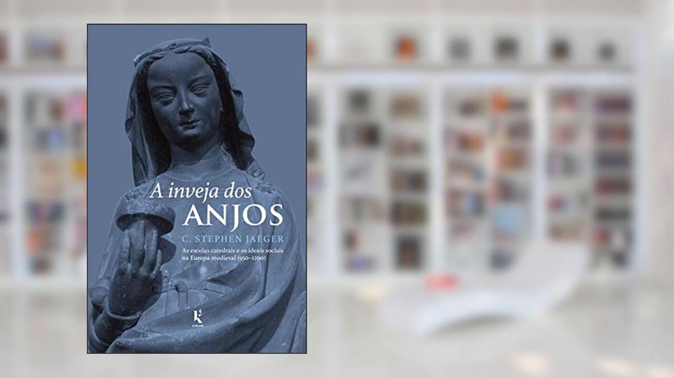 A Inveja dos Anjos - as Escolas Catedrais e os Ideais Sociais na Europa Medieval (950-1200), do autor C. Stephen Jaeger