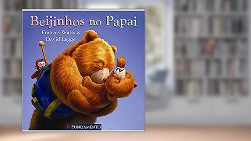 Capa de Beijinhos no Papai, do autor Frances Watts; David Legge