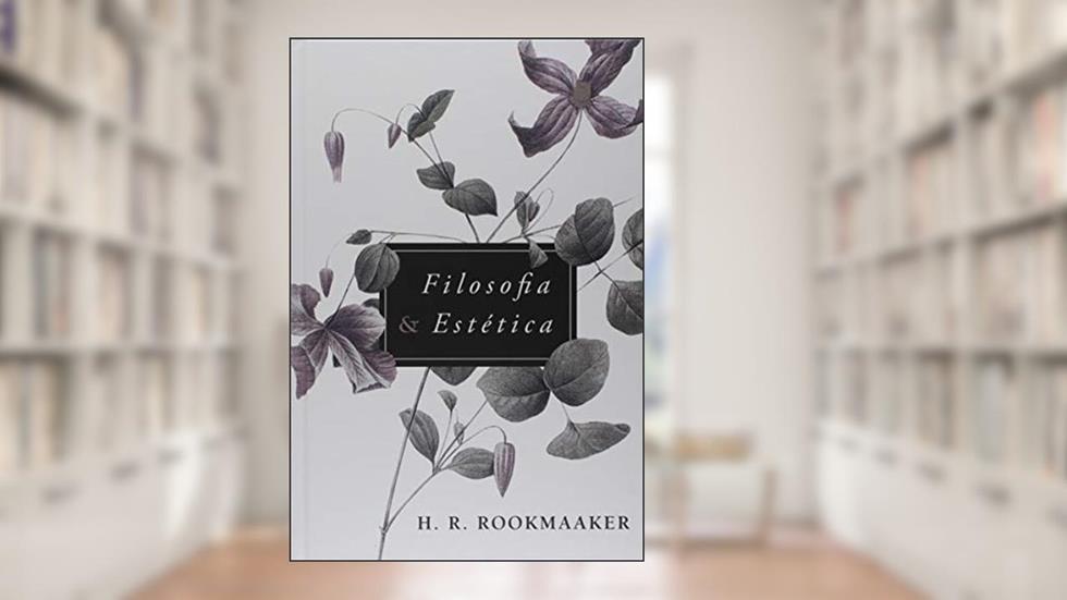 Filosofia E Estética, do autor H. R. Rookmaaker