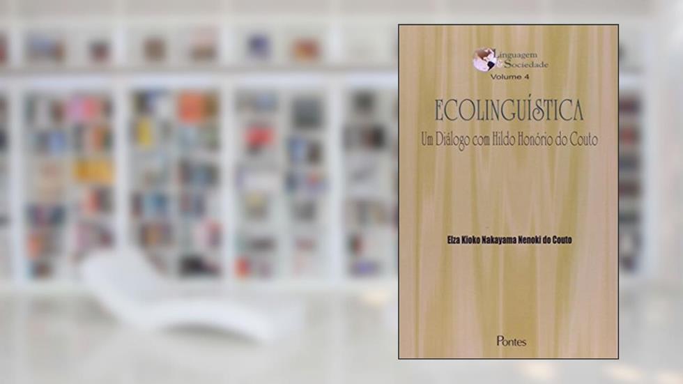 Ecolinguística. Um Diálogo com Hildo Honório do Couto - Volume 4, do autor Elza Kioko Nakayama Nenoki do Couto