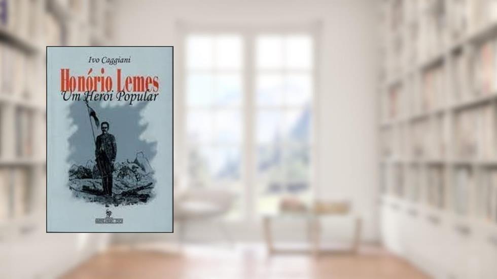 Honorio Lemes: Um Heroi Popular (Portuguese Edition), do autor Ivo Caggiani