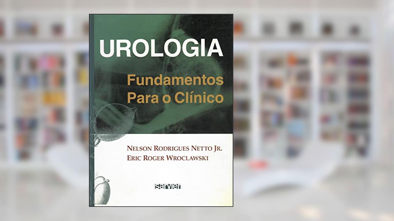 Urologia: Fundamentos para o clínico, do autor Rodrigues Netto