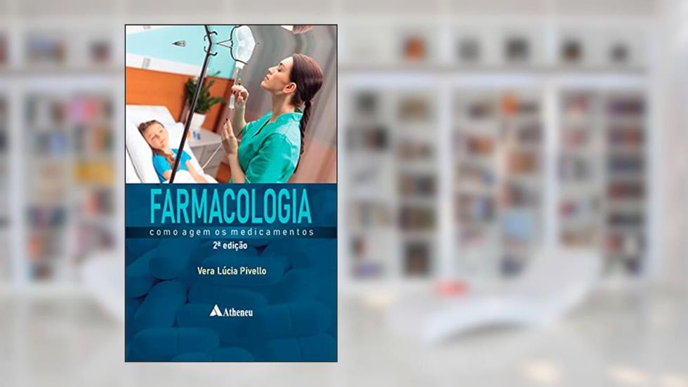 Farmacologia - Como Agem os Medicamentos (2ª Edição - Revista e Atualizada), do autor Vera Lúcia Pivello