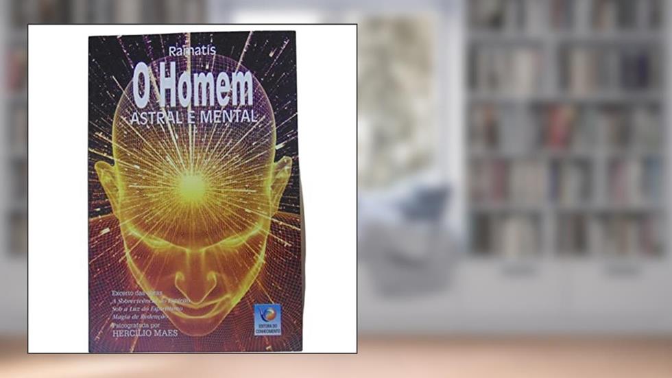 O Homem Astral e Mental, do autor Hercílio Maes; Ramatís
