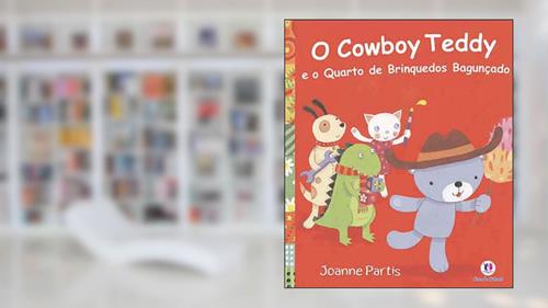 Capa de O cowboy Teddy e o quarto de brinquedos bagunçado, do autor Joanne Partis