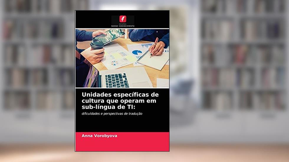 Unidades específicas de cultura que operam em sub-língua de TI: dificuldades e perspectivas de tradução, do autor Anna Vorobyova
