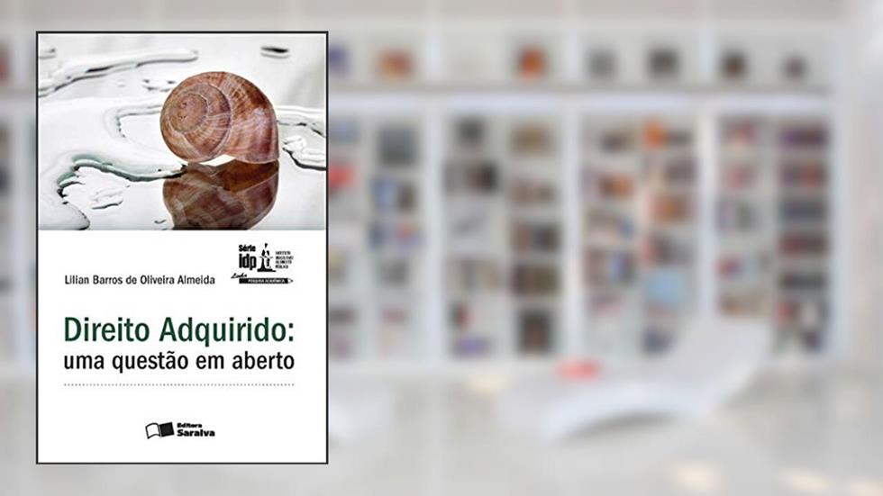 Direito adquirido: Uma questão em aberto - 1ª edição de 2012, do autor Lilian Barros de Oliveira Almeida