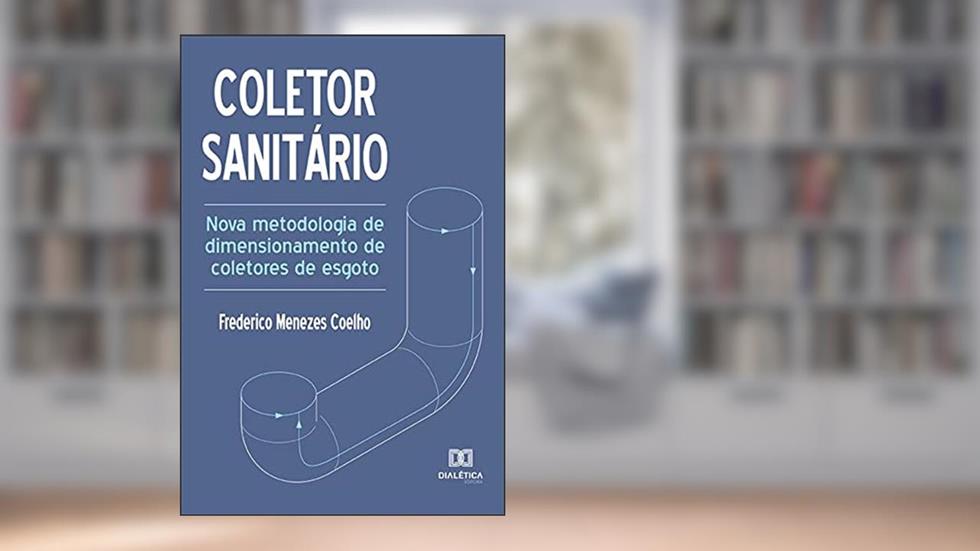 Coletor sanitário: nova metodologia de dimensionamento de coletores de esgoto, do autor Frederico Menezes Coelho