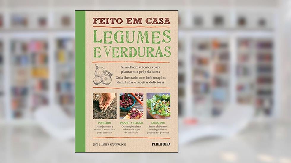 Legumes e Verduras - Feito em Casa, do autor Dick Strawbridge; James Strawbridge