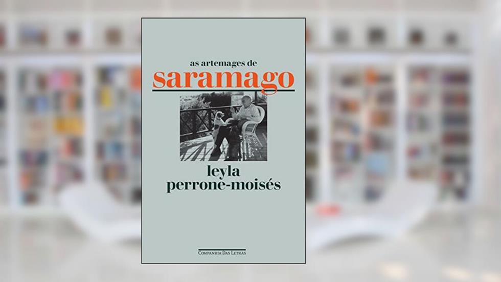 As artemages de Saramago: Ensaios, do autor Leyla Perrone-Moisés
