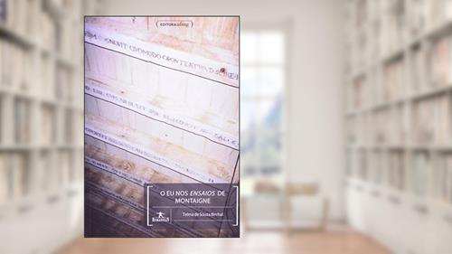 Capa de O eu nos Ensaios de Montaigne, do autor Telma de Souza Birchal