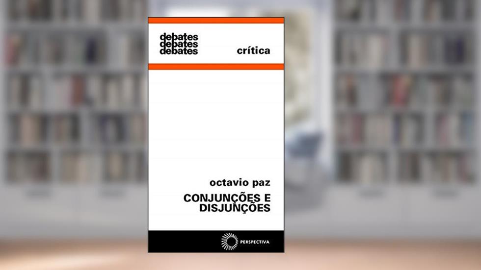Conjunções e disjunções, do autor Octavio Paz