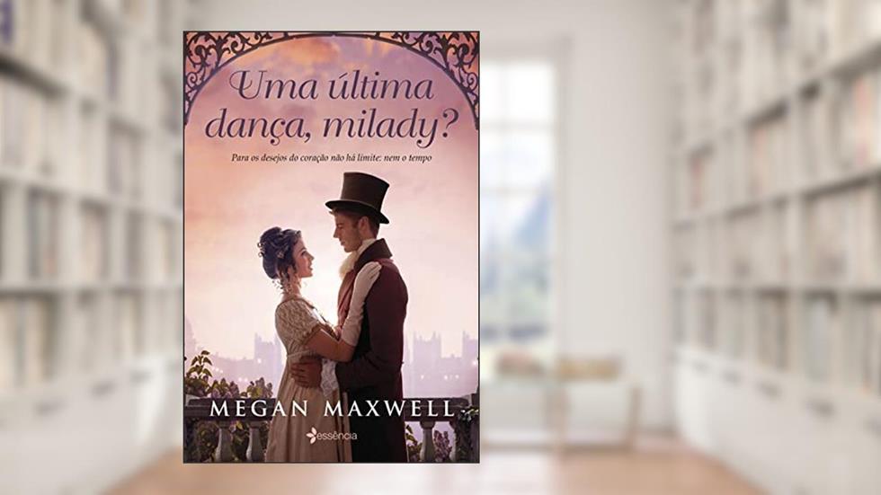 Uma última dança, milady?: Para os desejos do coração não há limite: nem o tempo, do autor Megan Maxwell