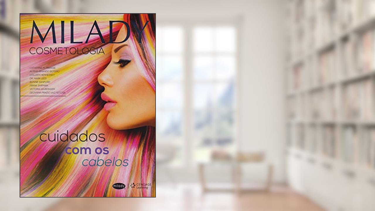 Milady - Cosmetologia: cuidados com os cabelos, do autor Catherine Frangie; Collen Botero  Alisha  Hannessey; Dr. Mark Less; Et. Al Sanford  Bonnie