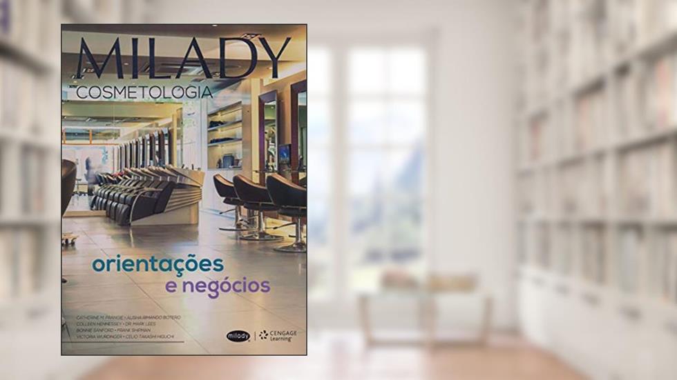 Milady - Cosmetologia: orientações e negócios, do autor Catherine Frangie; Collen Botero  Alisha  Hannessey; Dr. Mark Less; Et. Al Sanford  Bonnie