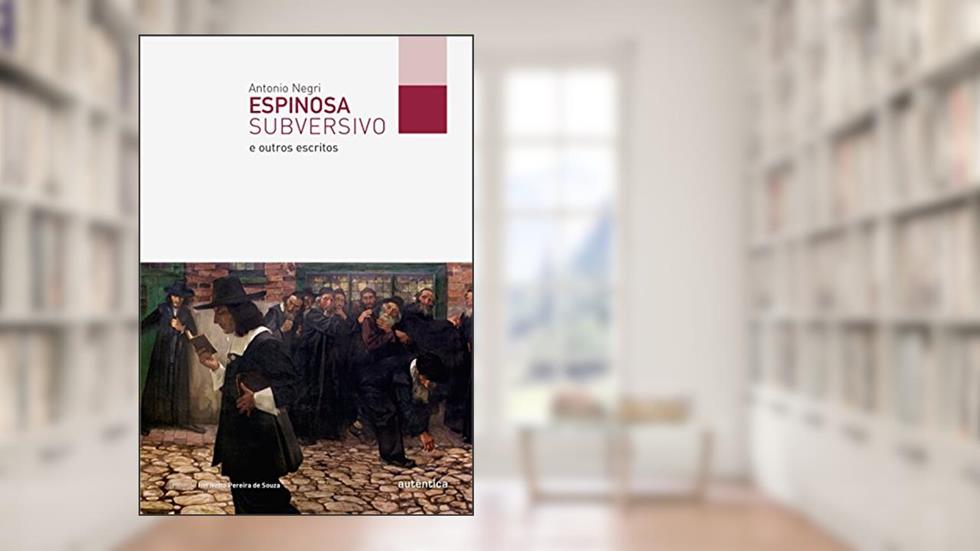 Espinosa subversivo: e outros escritos, do autor Antonio Negri
