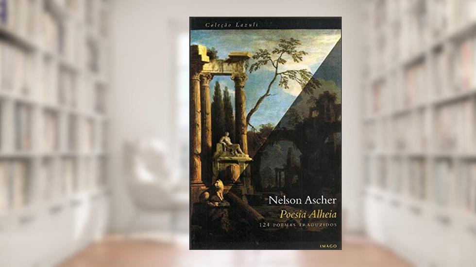 Poesia Alheia: 124 Poemas Traduzidos, do autor Nelson Ascher