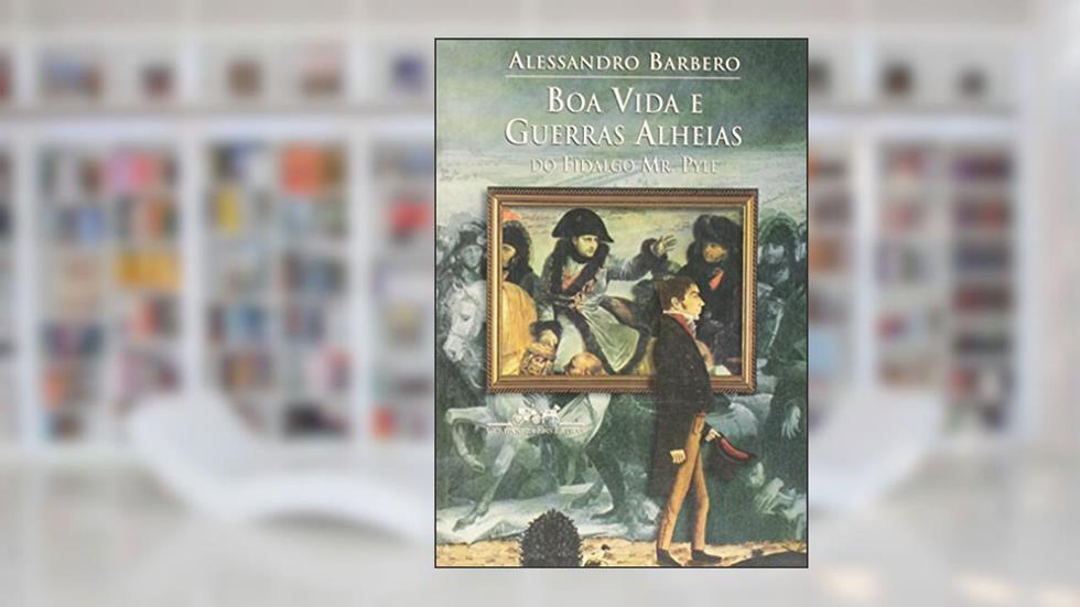 Boa Vida e Guerras Alheias do Fidalgo Mr. Pyle, do autor Alessandro Barbero