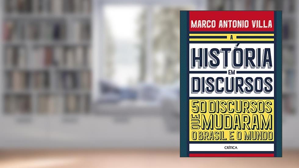 A história em discursos: 50 discursos que mudaram o Brasil e o mundo, do autor Marco Antonio Villa