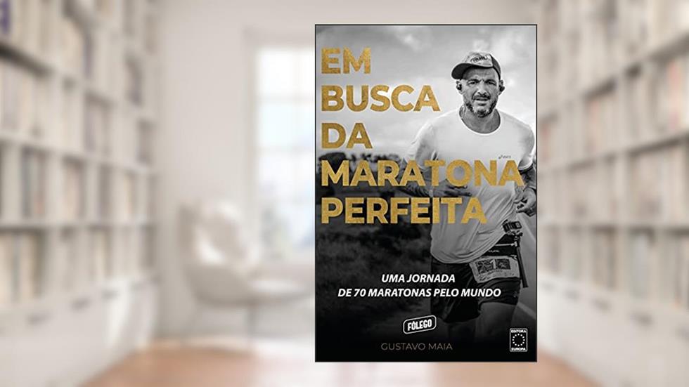 Em Busca da Maratona Perfeita: Uma jornada de 70 maratonas pelo mundo, do autor Gustavo Maia