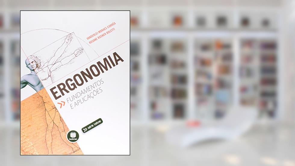 Ergonomia: Fundamentos e Aplicações, do autor Vanderlei Moraes Corrêa; Rosane Rosner Boletti