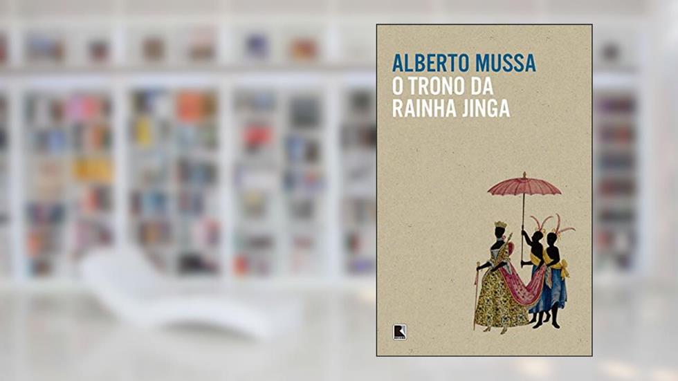 O trono da rainha Jinga, do autor Alberto Mussa