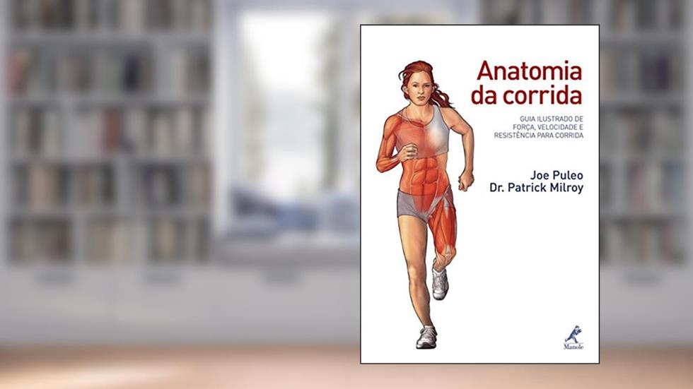 Anatomia da corrida: Guia ilustrado de força, velocidade e resistência para corrida, do autor Joe Puleo; Patrick Milroy