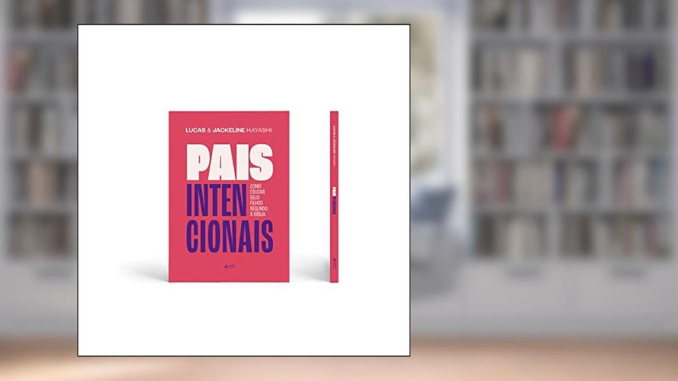 Pais Intencionais: Como educar seus filhos segundo a Bíblia, do autor Jackeline Hayashi; Lucas Hayashi