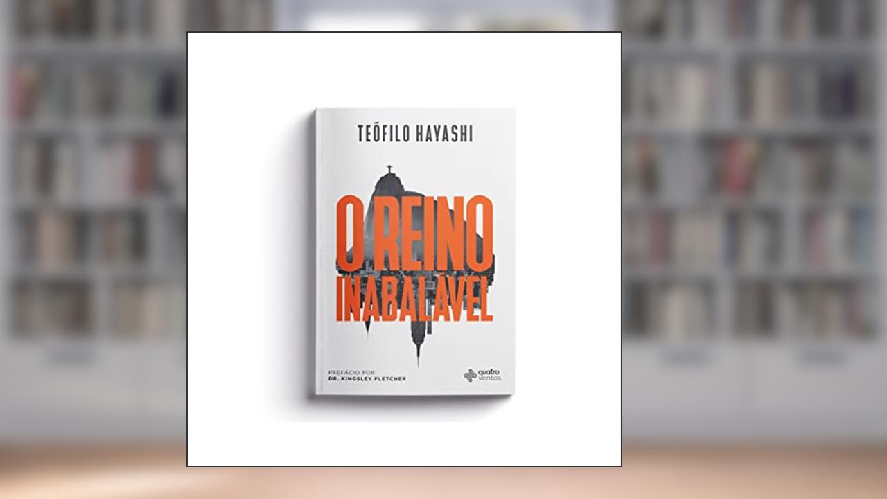 O Reino inabalável, do autor Teófilo Hayashi