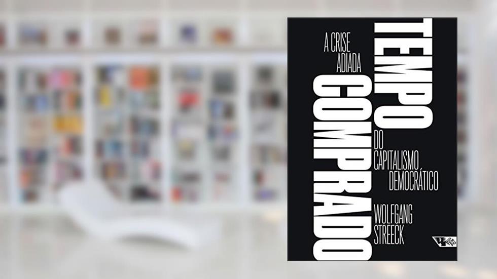 Tempo Comprado: a Crise Adiada do Capitalismo Democrático, do autor Wolfgang Streeck