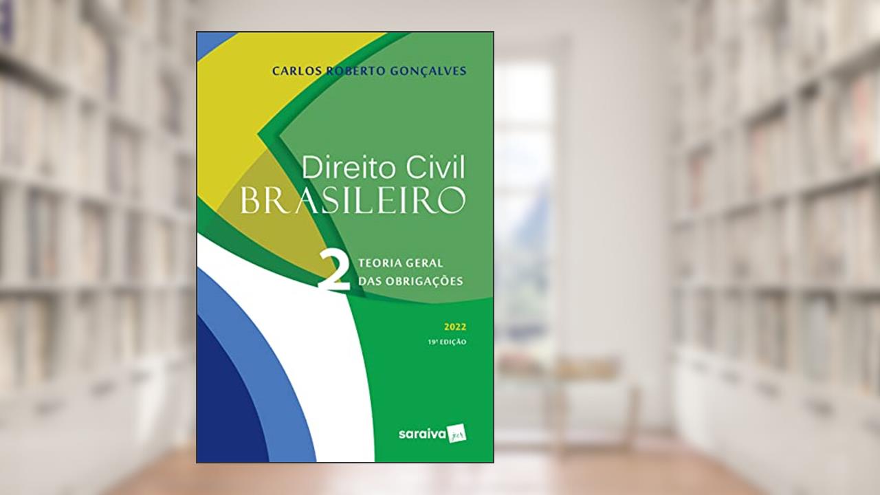 Direito Civil Brasileiro - Teoria Geral das Obrigações - 19ª edição 2022: Volume 2, do autor Carlos Roberto Gonçalves