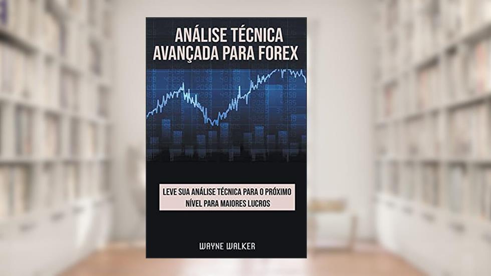 Análise Técnica Avançada Para Forex, do autor Wayne Walker