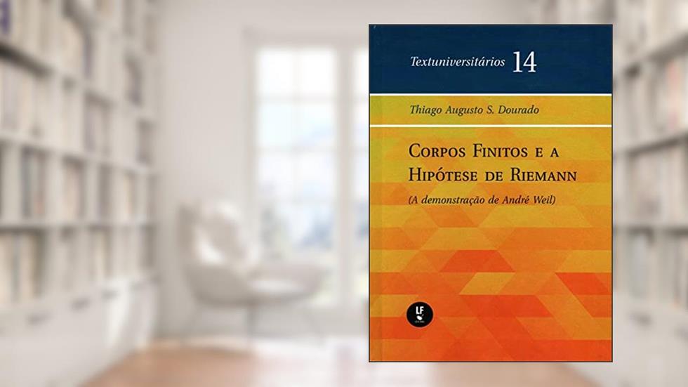 Corpos finitos e a hipótese de reimann: (Demonstração de André Weil) - Textuniversitários, do autor Thiago Augusto S. Dourado