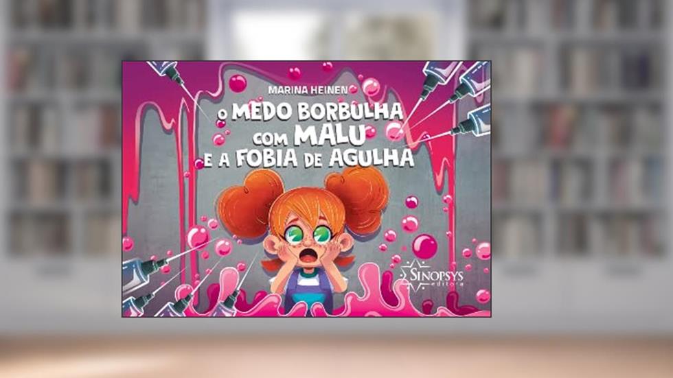 O Medo Borbulha com Malu e a Fobia de Agulha, do autor Marina Heinen