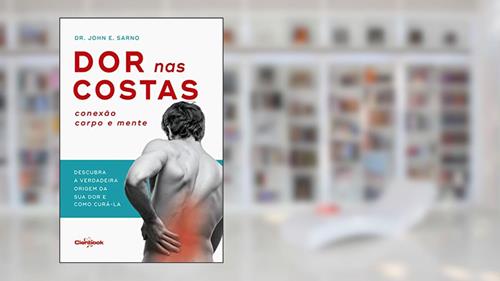 Capa de Dor nas costas: Conexão corpo e mente: Descubra a verdadeira origem de sua dor e como curá-la, do autor Dr. John E. Sarno