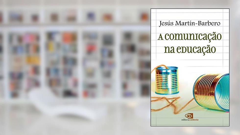 A comunicação na educação, do autor Jesús Martín-Barbero