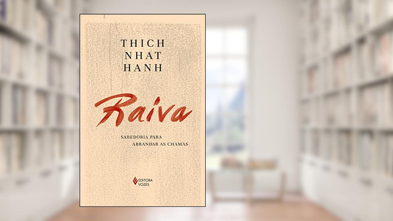 Raiva: Sabedoria para abrandar as chamas, do autor Thich Nhat Hanh
