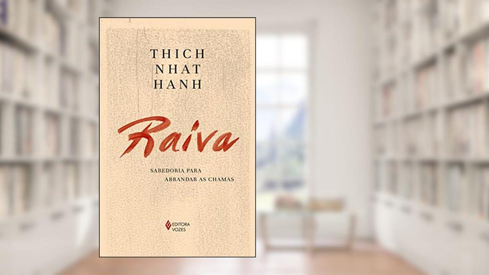 Raiva: Sabedoria para abrandar as chamas, do autor Thich Nhat Hanh