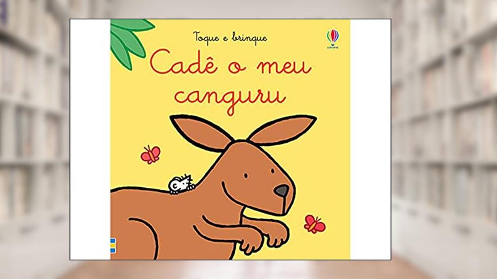Cadê o meu canguru?: Toque e brinque, do autor Fiona Watt