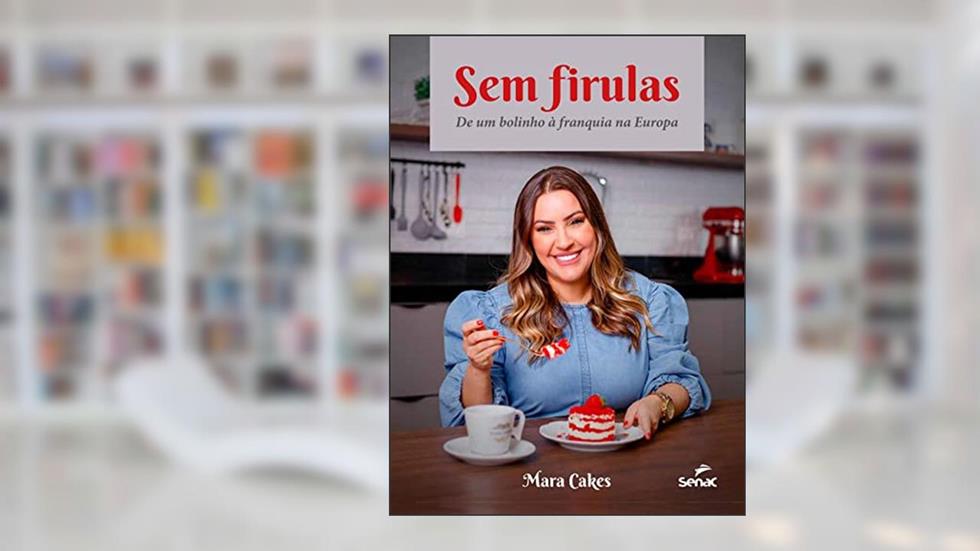 Sem firulas: de um bolinho à franquia na Europa, do autor Mara Cakes