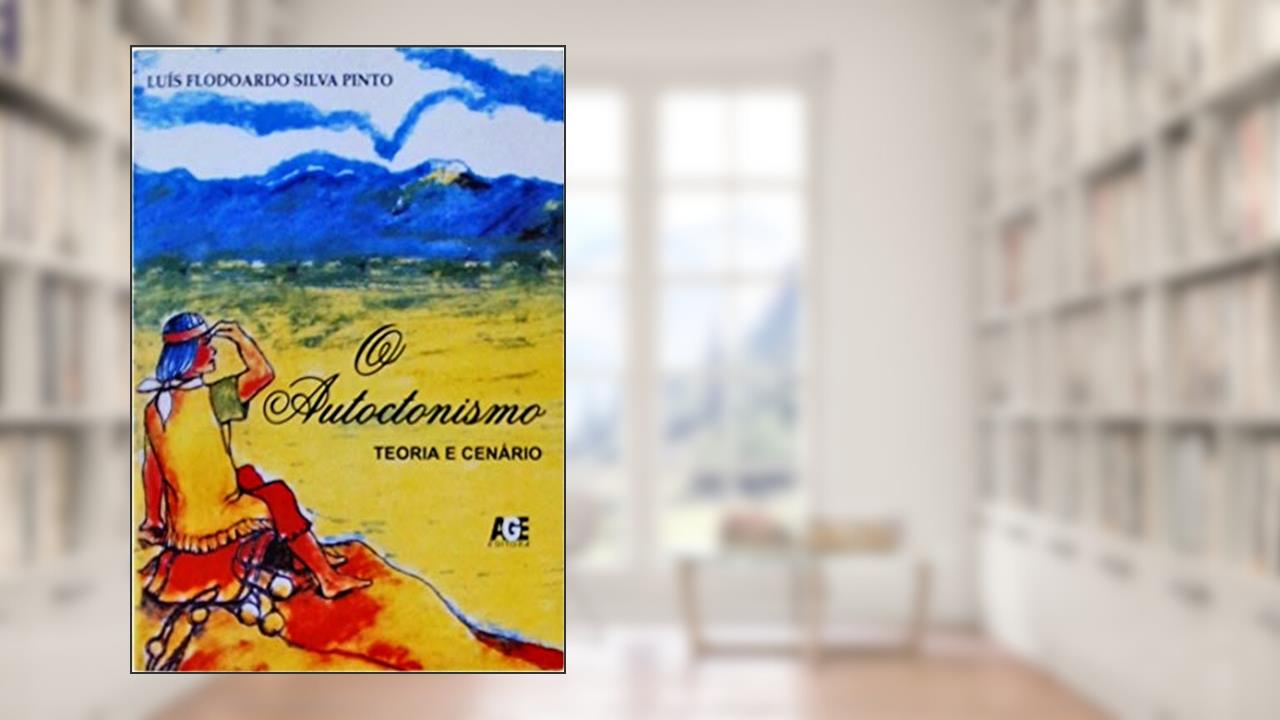 Capa de O Autoctonismo. Teoria e Cenário, do autor Luis Flodoardo Silva Pinto
