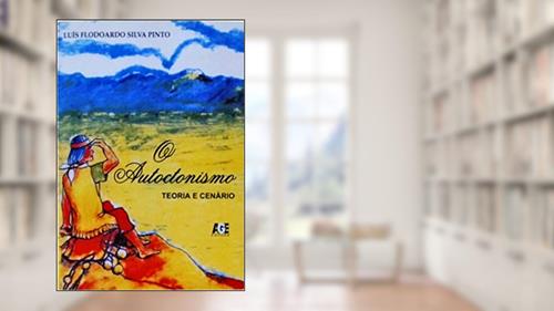 Capa de O Autoctonismo. Teoria e Cenário, do autor Luis Flodoardo Silva Pinto